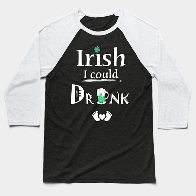 Maternity Irish I Could Drink Funny Saint Patricks Day Pregnancy Baby Bump Shirt Baseball T-Shirt by benyamine